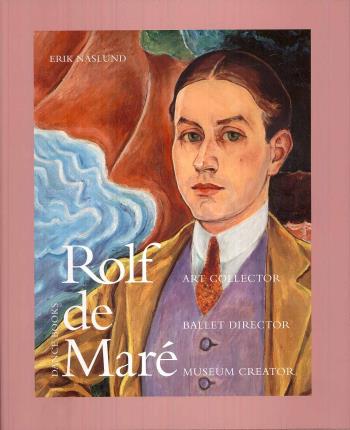 Rolf De Maré - Art Collector, Ballet Director, Museum Creator