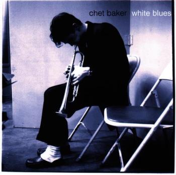 Baker Chet: White blues 1962-86