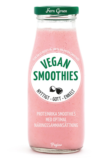 Vegan Smoothies - Nyttigt, Gott, Enkelt