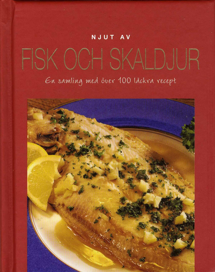 Njut Av Fisk Och Skaldjur - En Samling Med Över 100 Läckra Recept