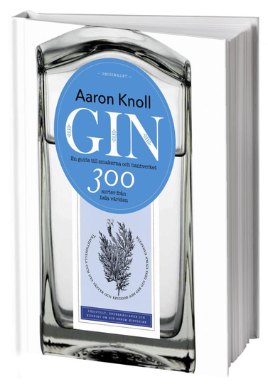 Gin- En Guide Till Smakerna Och Hantverket - 300 Sorter Från Hela Världen