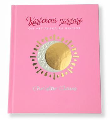 Kärlekens Närvaro - Om Att Älska På Riktigt