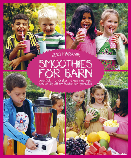 Smoothies För Barn - Upptäck, Utforska, Experimentera Och Lär Dig Allt Om Frukter Och Grönsaker