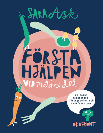 Första Hjälpen Vid Matbordet - Om Barns Matkrångel, Näringsbehov Och Smakfavoriter
