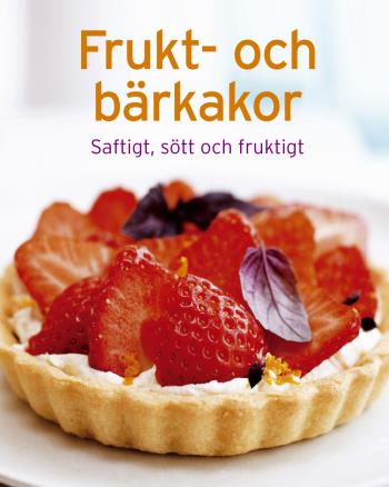 Frukt- Och Bärkakor - Saftigt, Sött Och Fruktigt